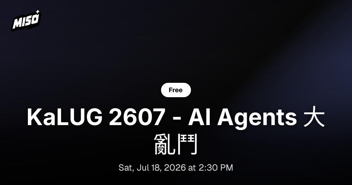 KaLUG 2607 - AI Agents 大亂鬥 | Miso